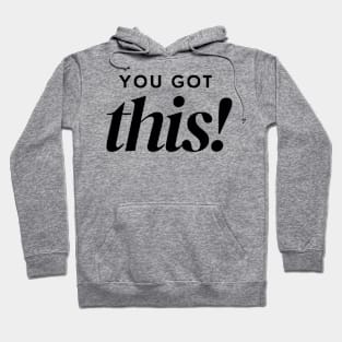 You Got This. Classic Typography Self Empowerment Quote. Hoodie